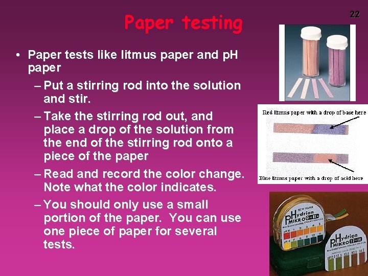 Paper testing • Paper tests like litmus paper and p. H paper – Put