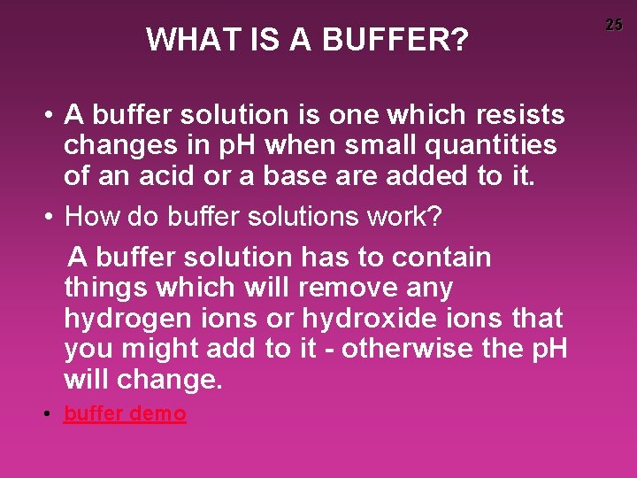 WHAT IS A BUFFER? • A buffer solution is one which resists changes in