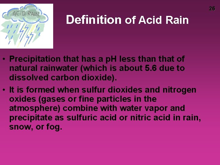 26 Definition of Acid Rain • Precipitation that has a p. H less than