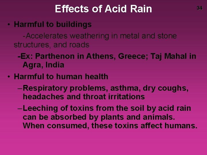 Effects of Acid Rain 34 • Harmful to buildings -Accelerates weathering in metal and