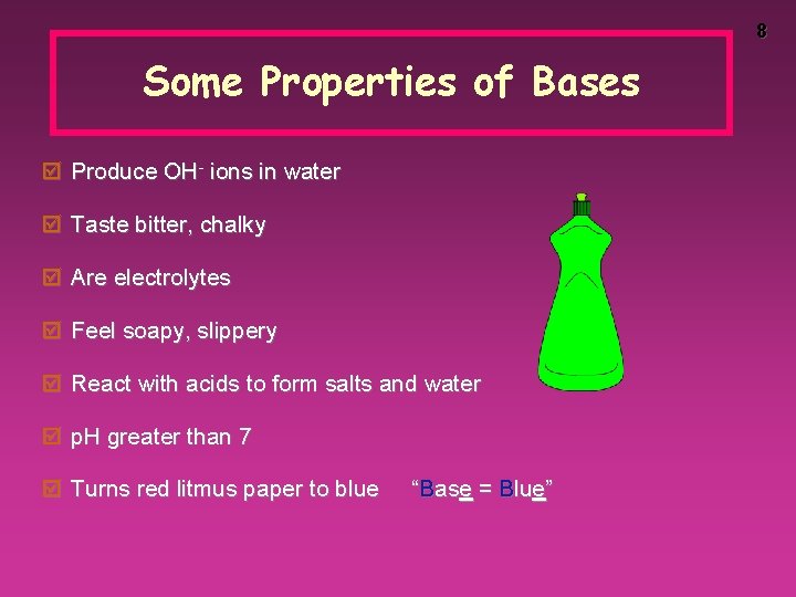 8 Some Properties of Bases þ Produce OH- ions in water þ Taste bitter,