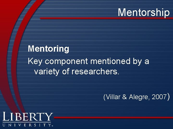 Mentorship Mentoring Key component mentioned by a variety of researchers. (Villar & Alegre, 2007)