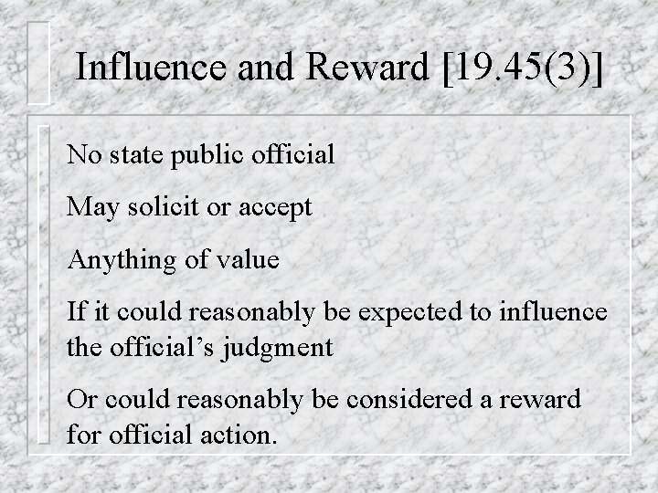 Influence and Reward [19. 45(3)] No state public official May solicit or accept Anything