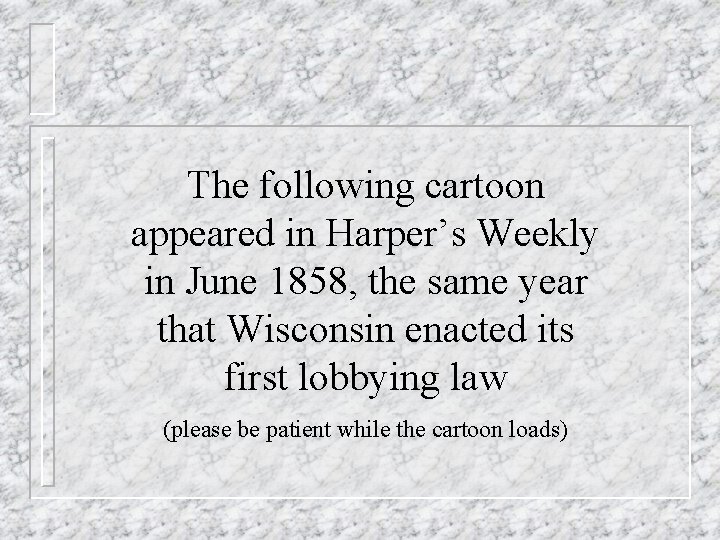 The following cartoon appeared in Harper’s Weekly in June 1858, the same year that