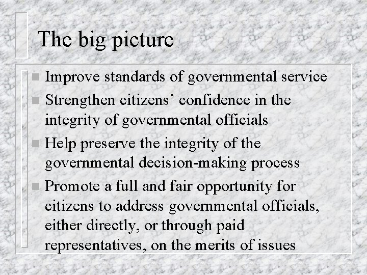 The big picture Improve standards of governmental service n Strengthen citizens’ confidence in the