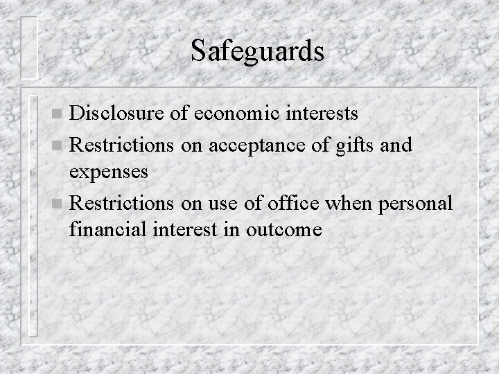 Safeguards Disclosure of economic interests n Restrictions on acceptance of gifts and expenses n