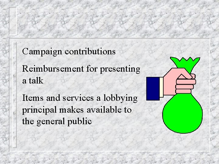 Campaign contributions Reimbursement for presenting a talk Items and services a lobbying principal makes