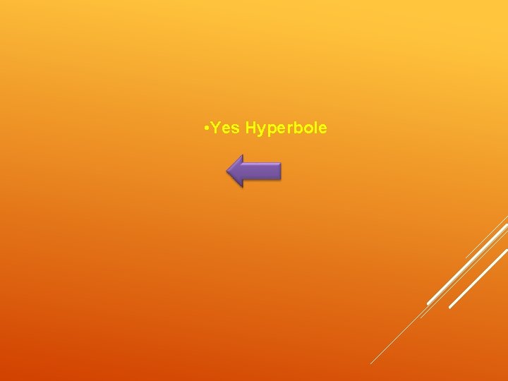  • Yes Hyperbole 