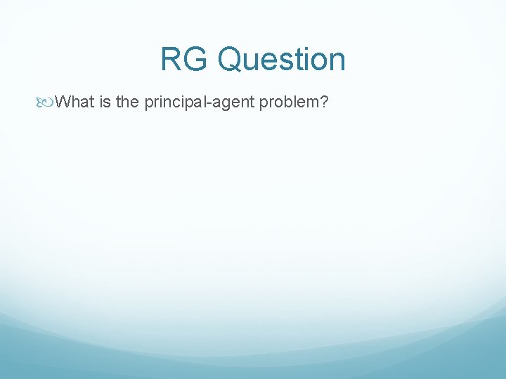 RG Question What is the principal-agent problem? 