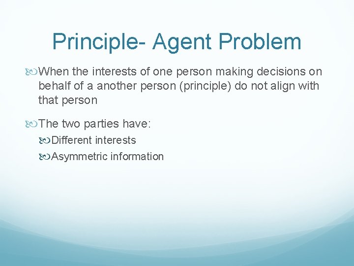 Principle- Agent Problem When the interests of one person making decisions on behalf of