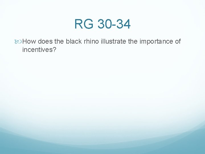 RG 30 -34 How does the black rhino illustrate the importance of incentives? 