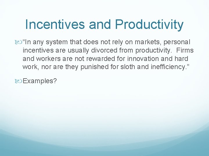 Incentives and Productivity “In any system that does not rely on markets, personal incentives