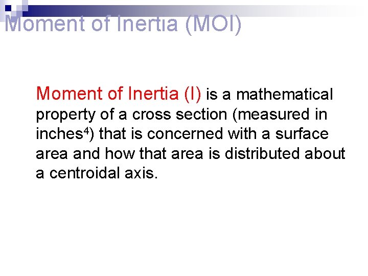 Moment of Inertia (MOI) Moment of Inertia (I) is a mathematical property of a