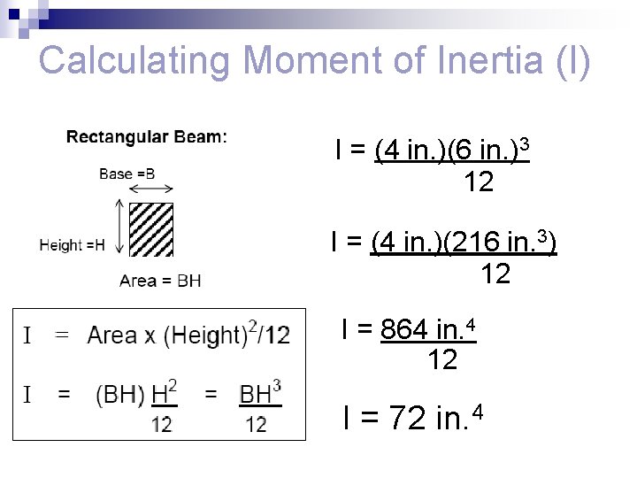 Calculating Moment of Inertia (I) I = (4 in. )(6 in. )3 12 I