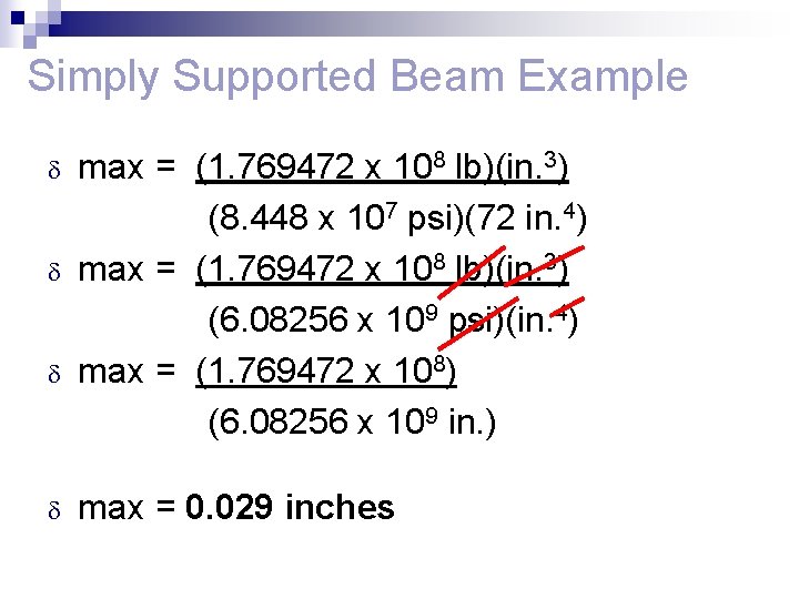 Simply Supported Beam Example max = (1. 769472 x 108 lb)(in. 3) (8. 448