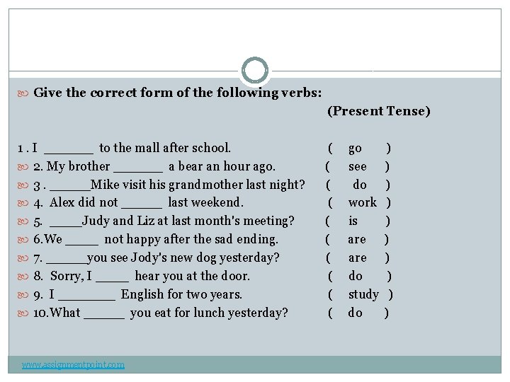  Give the correct form of the following verbs: (Present Tense) 1. I ______