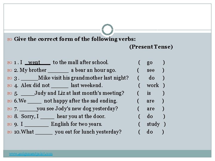  Give the correct form of the following verbs: (Present Tense) 1. I _went___