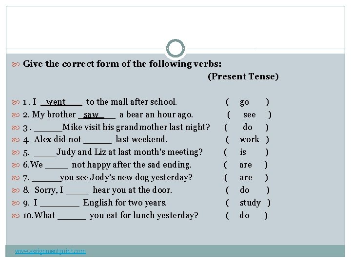  Give the correct form of the following verbs: (Present Tense) 1. I _went___