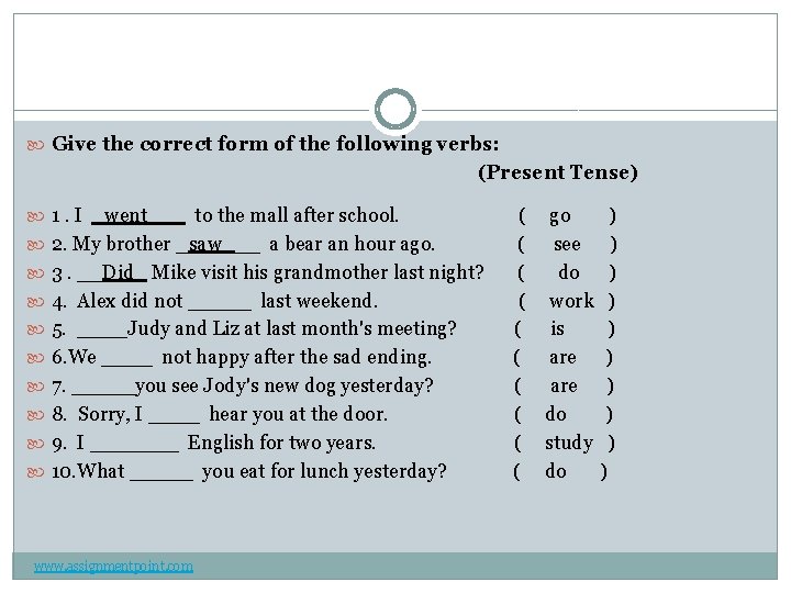  Give the correct form of the following verbs: (Present Tense) 1. I _went___