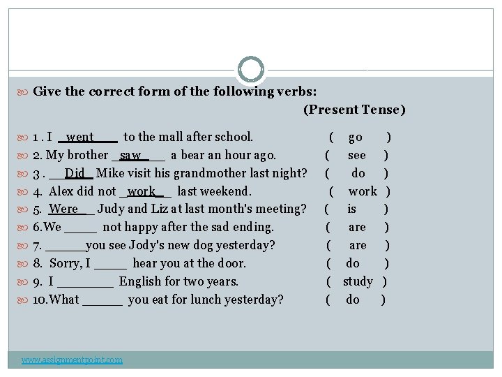  Give the correct form of the following verbs: (Present Tense) 1. I _went___