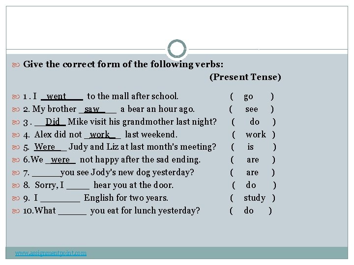  Give the correct form of the following verbs: (Present Tense) 1. I _went___