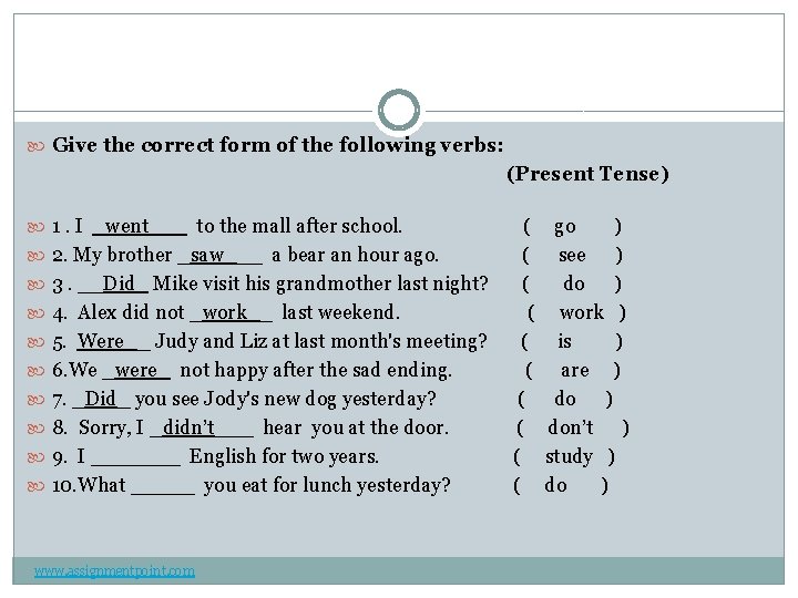  Give the correct form of the following verbs: (Present Tense) 1. I _went___