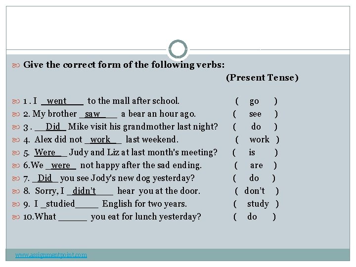  Give the correct form of the following verbs: (Present Tense) 1. I _went___