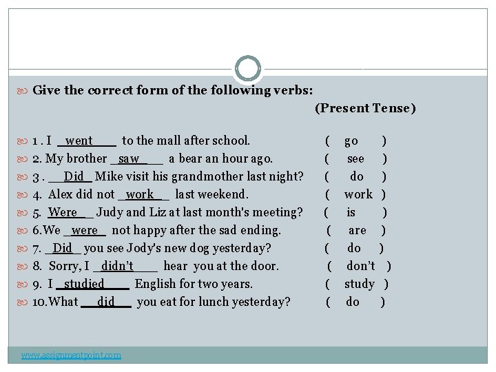  Give the correct form of the following verbs: (Present Tense) 1. I _went___