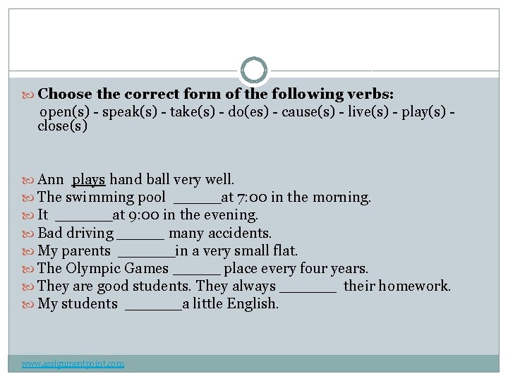  Choose the correct form of the following verbs: open(s) - speak(s) - take(s)