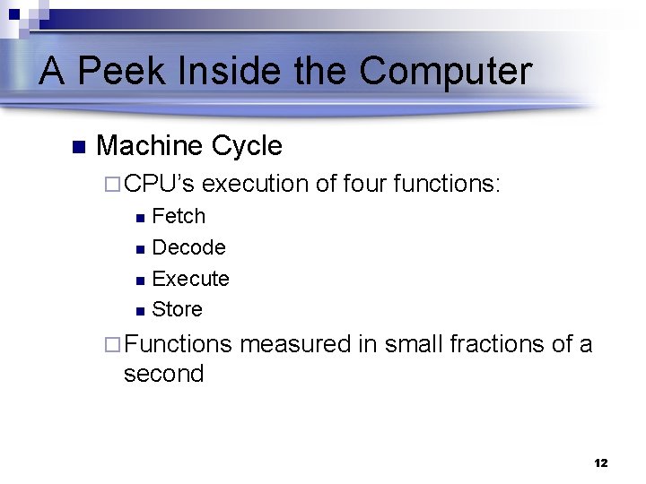 A Peek Inside the Computer n Machine Cycle ¨ CPU’s execution of four functions: