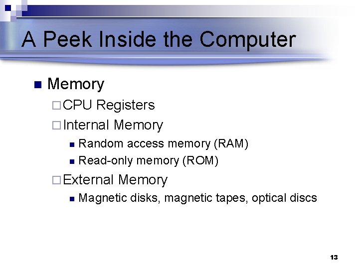 A Peek Inside the Computer n Memory ¨ CPU Registers ¨ Internal Memory Random