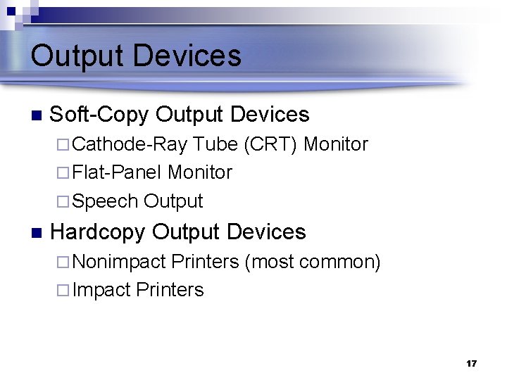 Output Devices n Soft-Copy Output Devices ¨ Cathode-Ray Tube (CRT) Monitor ¨ Flat-Panel Monitor