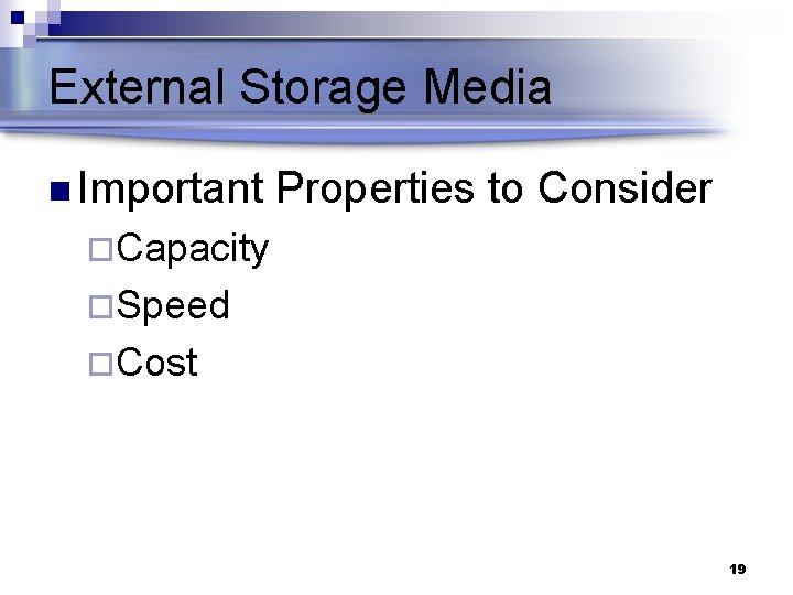 External Storage Media n Important Properties to Consider ¨Capacity ¨Speed ¨Cost 19 