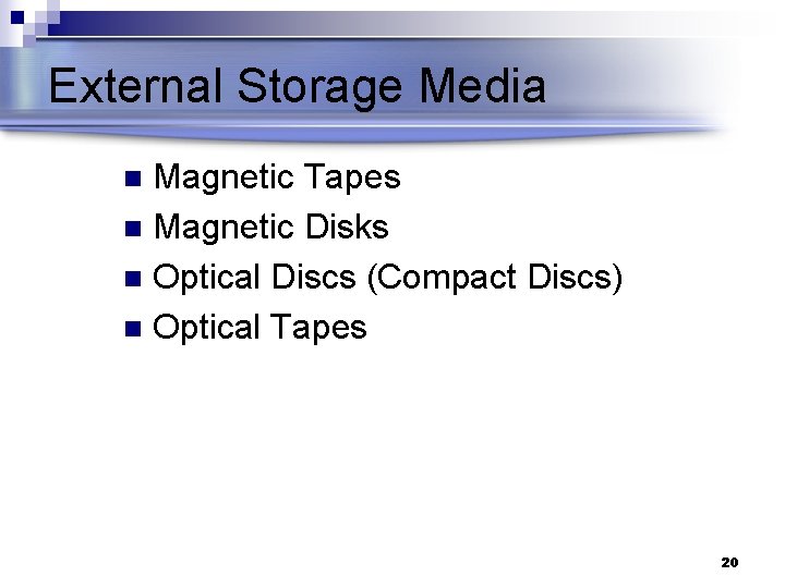 External Storage Media Magnetic Tapes n Magnetic Disks n Optical Discs (Compact Discs) n