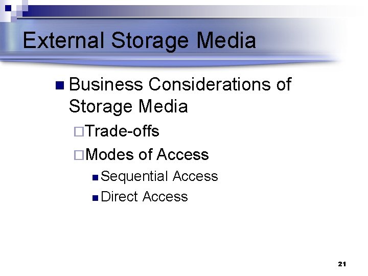 External Storage Media n Business Considerations of Storage Media ¨Trade-offs ¨Modes of Access n