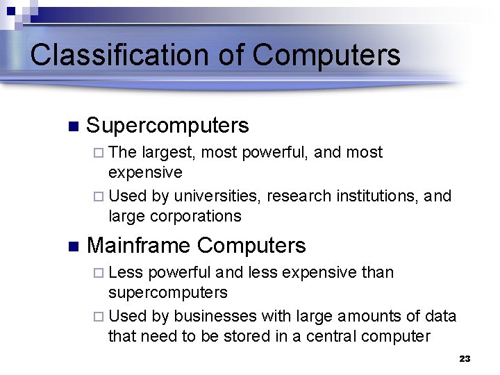 Classification of Computers n Supercomputers ¨ The largest, most powerful, and most expensive ¨