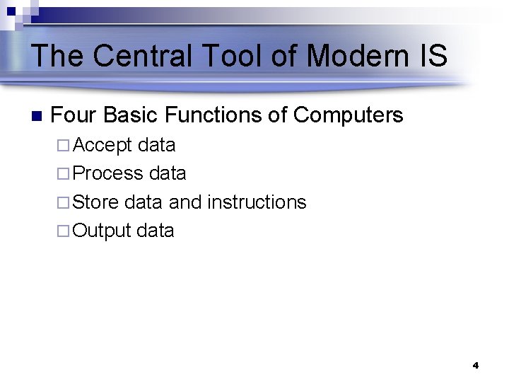 The Central Tool of Modern IS n Four Basic Functions of Computers ¨ Accept