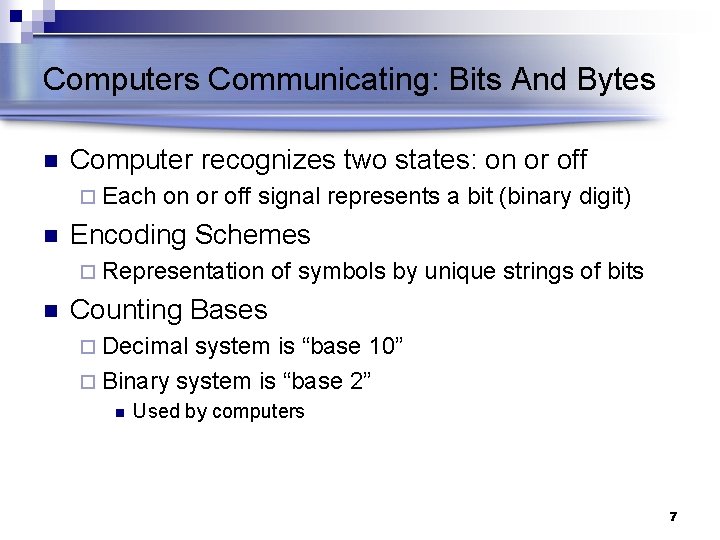 Computers Communicating: Bits And Bytes n Computer recognizes two states: on or off ¨