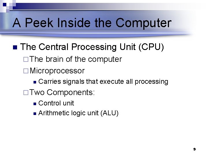 A Peek Inside the Computer n The Central Processing Unit (CPU) ¨ The brain