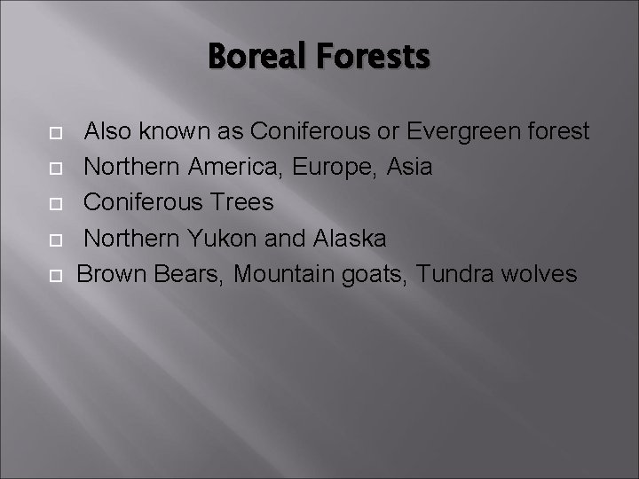 Boreal Forests Also known as Coniferous or Evergreen forest Northern America, Europe, Asia Coniferous