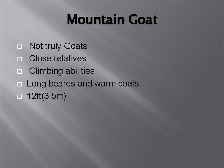 Mountain Goat Not truly Goats Close relatives Climbing abilities Long beards and warm coats