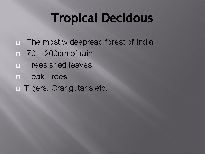 Tropical Decidous The most widespread forest of India 70 – 200 cm of rain
