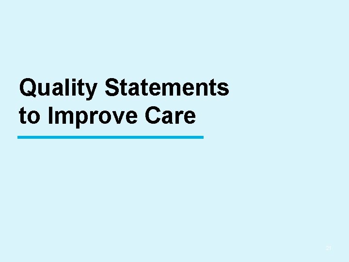 Quality Statements to Improve Care 21 