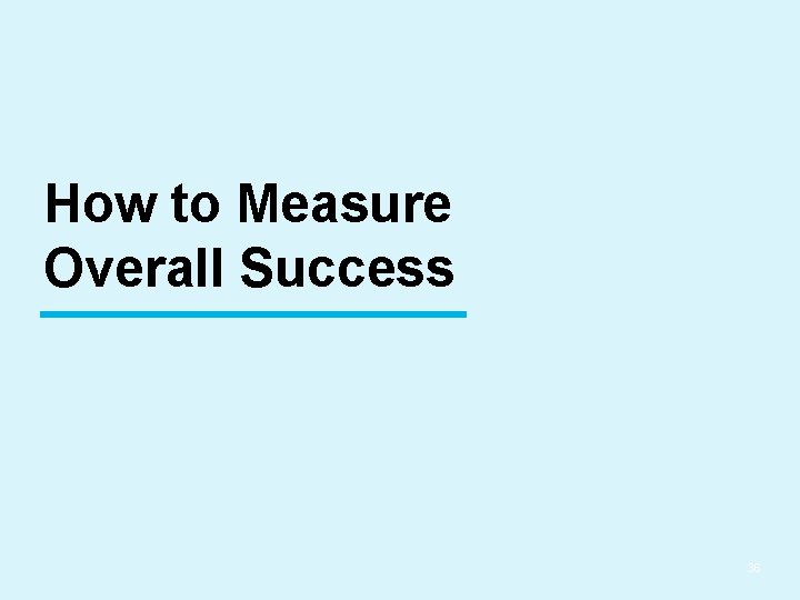 How to Measure Overall Success 36 