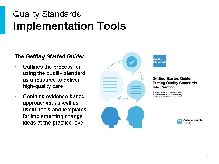 Quality Standards: Implementation Tools The Getting Started Guide: • Outlines the process for using
