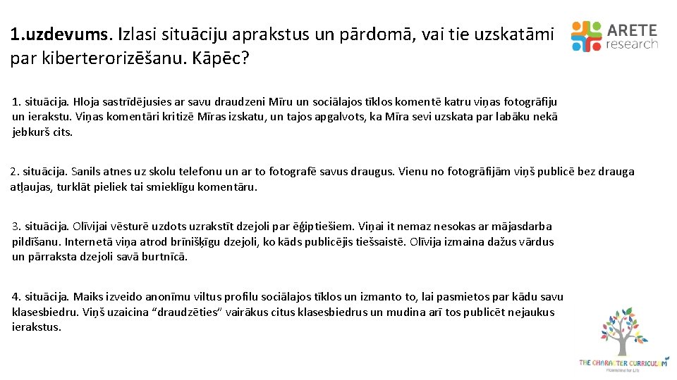 1. uzdevums. Izlasi situāciju aprakstus un pārdomā, vai tie uzskatāmi par kiberterorizēšanu. Kāpēc? 1.