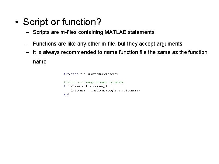  • Script or function? – Scripts are m-files containing MATLAB statements – Functions