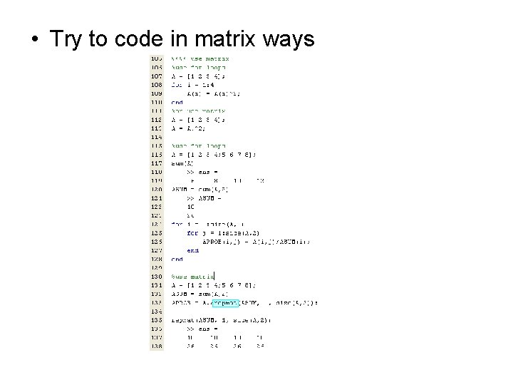  • Try to code in matrix ways 
