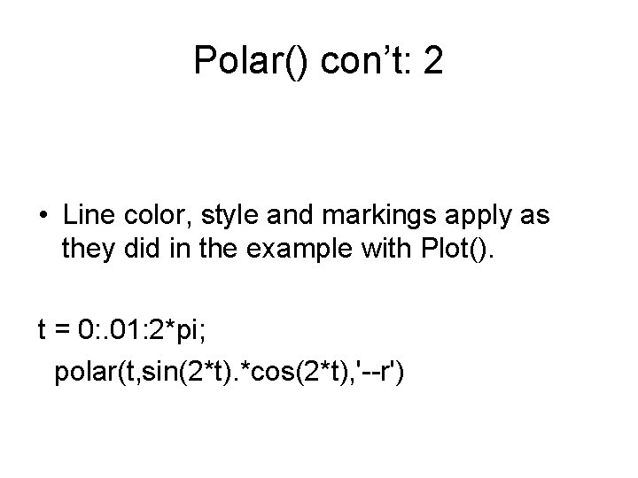 Polar() con’t: 2 • Line color, style and markings apply as they did in