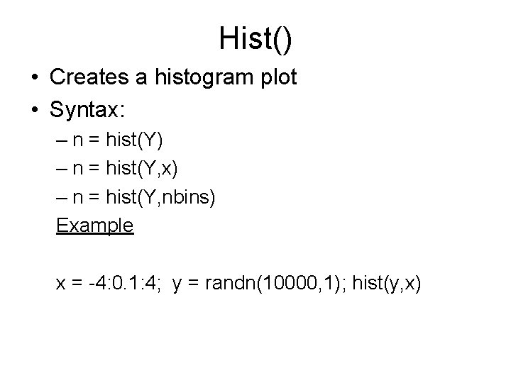 Hist() • Creates a histogram plot • Syntax: – n = hist(Y) – n